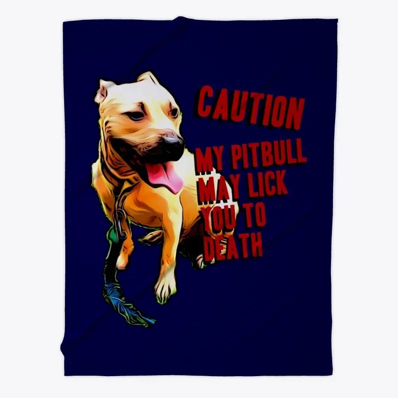 My Pitbull May Lick You To Death