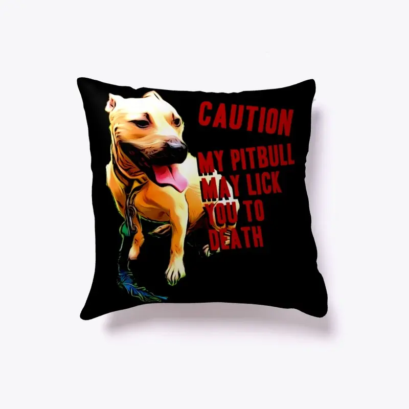 My Pitbull May Lick You To Death